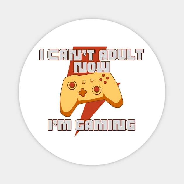 I CAN'T ADULT NOW I'M GAMING (V5) Magnet by Dogyy ART